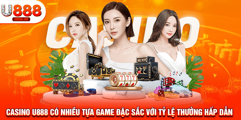 Casino U888 có nhiều tựa game đặc sắc với tỷ lệ thưởng hấp dẫn