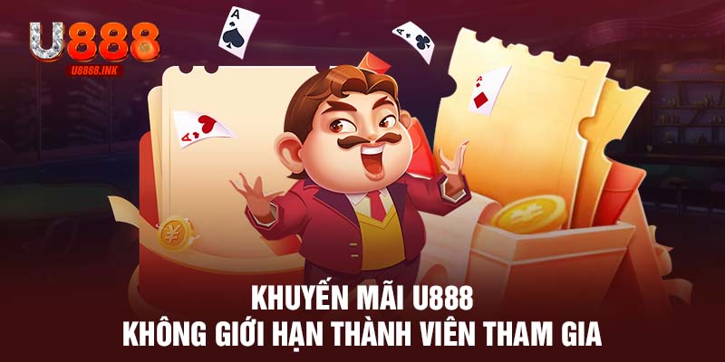 Khuyến mãi U888 không giới hạn thành viên tham gia